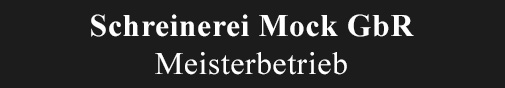 Schreinerei Mock Meisterbetrieb